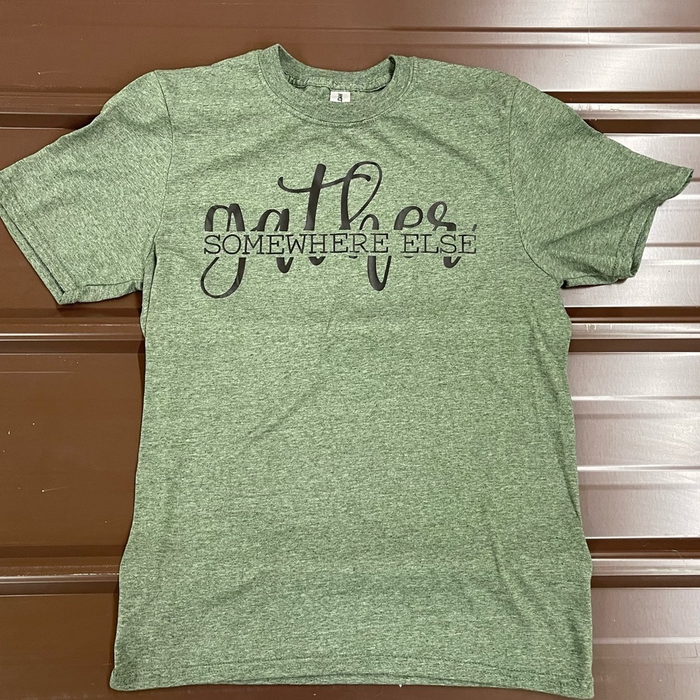 Sarcastic “Gather Somewhere Else” tee unisex size small